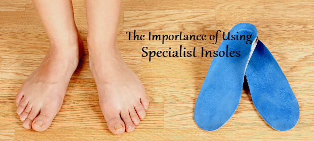 Importance of Using Specialist Insoles