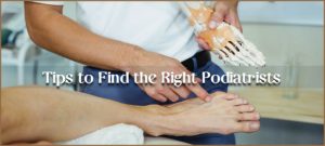 Tips to Find the Right Podiatrists